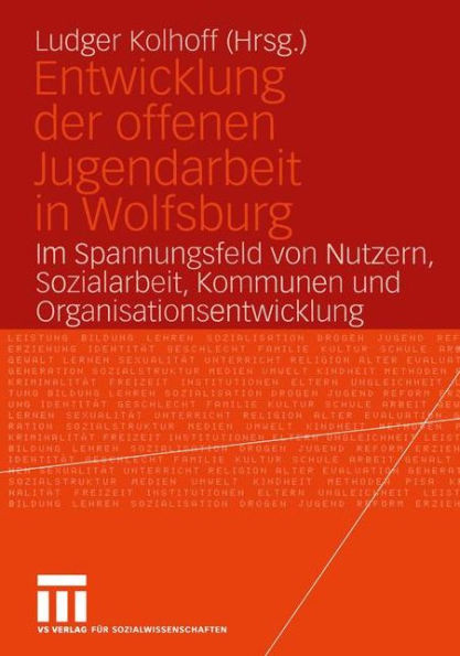 Entwicklung der offenen Jugendarbeit in Wolfsburg: Im Spannungsfeld von Nutzern, Sozialarbeit, Kommunen und Organisationsentwicklung