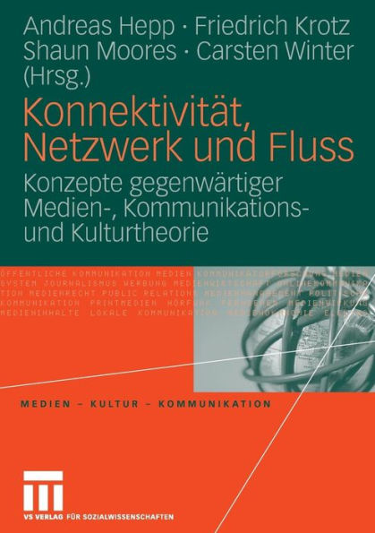 Konnektivität, Netzwerk und Fluss: Konzepte gegenwärtiger Medien-, Kommunikations- und Kulturtheorie