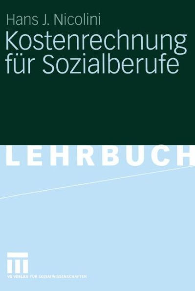 Kostenrechnung für Sozialberufe: Grundlagen - Beispiele - Übungen