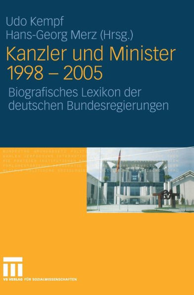 Kanzler und Minister 1998 - 2005: Biografisches Lexikon der deutschen Bundesregierungen