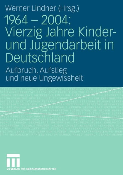 1964 - 2004: Vierzig Jahre Kinder- und Jugendarbeit in Deutschland: Aufbruch, Aufstieg und neue Ungewissheit