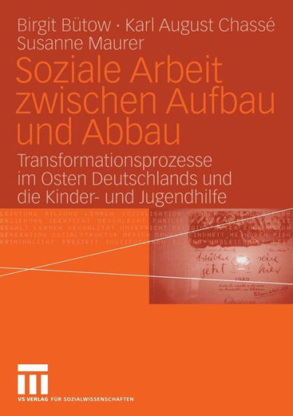Soziale Arbeit zwischen Aufbau und Abbau: Transformationsprozesse im Osten Deutschlands und die Kinder- und Jugendhilfe