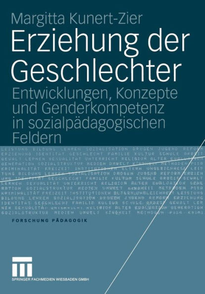 Erziehung der Geschlechter: Entwicklungen, Konzepte und Genderkompetenz in sozialpädagogischen Feldern