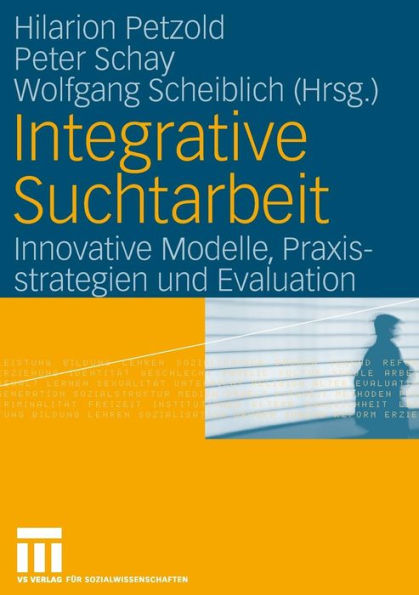 Integrative Suchtarbeit: Innovative Modelle, Praxisstrategien und Evaluation