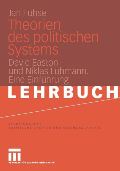 Theorien des politischen Systems: David Easton und Niklas Luhmann. Eine Einführung