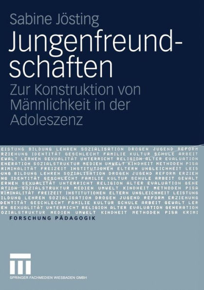 Jungenfreundschaften: Zur Konstruktion von Männlichkeit in der Adoleszenz