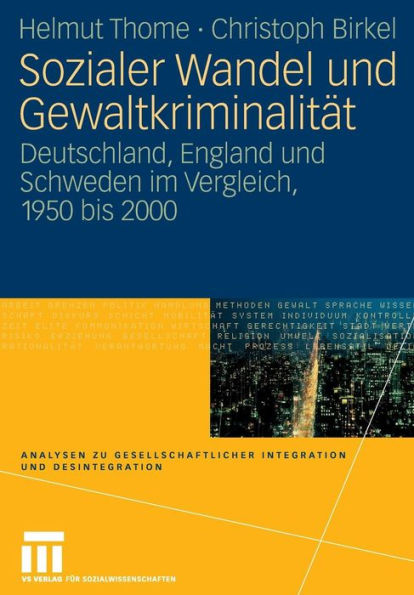 Sozialer Wandel und Gewaltkriminalität: Deutschland, England und Schweden im Vergleich, 1950 bis 2000
