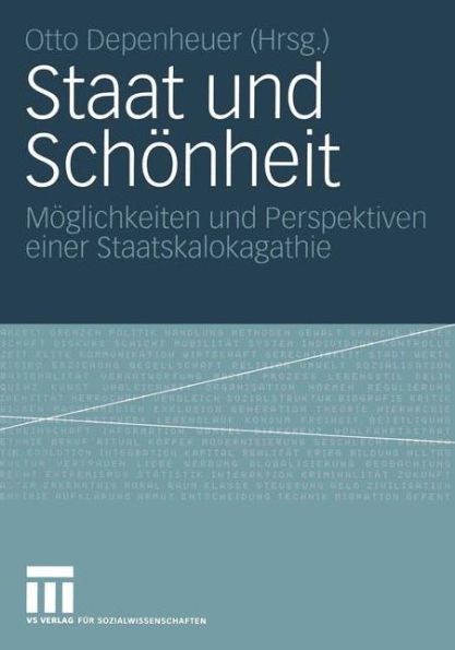Staat und Schï¿½nheit: Mï¿½glichkeiten und Perspektiven einer Staatskalokagathie