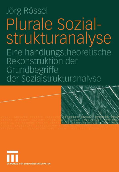 Plurale Sozialstrukturanalyse: Eine handlungstheoretische Rekonstruktion der Grundbegriffe der Sozialstrukturanalyse