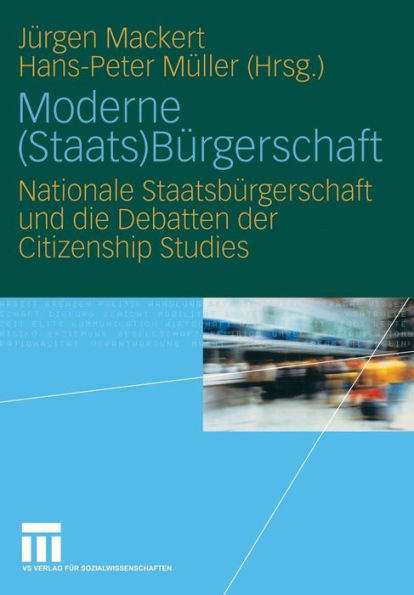 Moderne (Staats)Bürgerschaft: Nationale Staatsbürgerschaft und die Debatten der Citizenship Studies