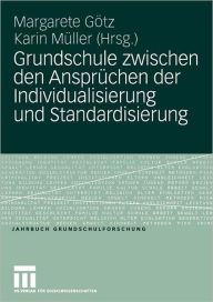 Title: Grundschule zwischen den Ansprüchen der Individualisierung und Standardisierung, Author: Margarete Götz