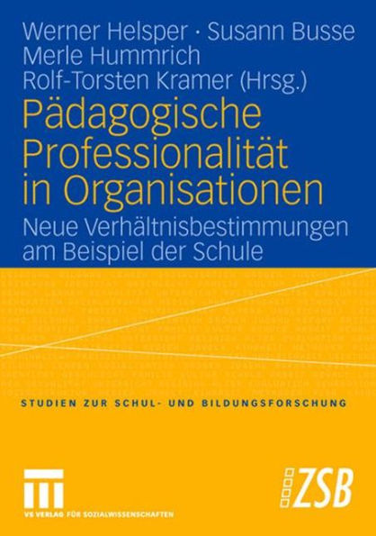 Pädagogische Professionalität in Organisationen: Neue Verhältnisbestimmungen am Beispiel der Schule