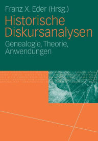 Title: Historische Diskursanalysen: Genealogie, Theorie, Anwendungen, Author: Franz X. Eder