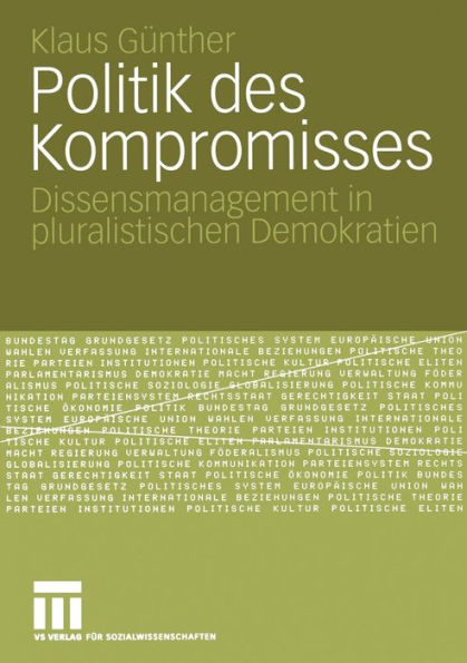 Politik des Kompromisses: Dissensmanagement in pluralistischen Demokratien