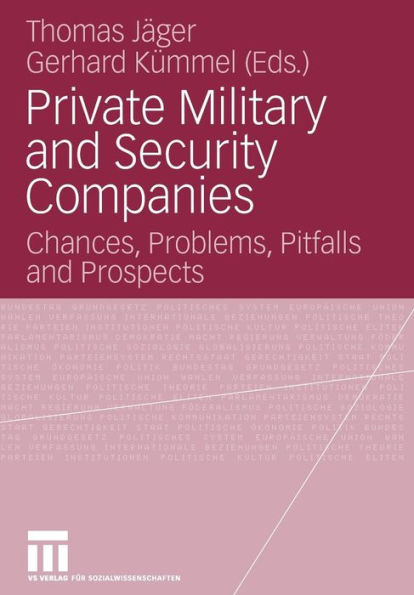 Private Military and Security Companies: Chances, Problems, Pitfalls and Prospects
