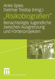 Title: Risikobiografien: Benachteiligte Jugendliche zwischen Ausgrenzung und Förderprojekten, Author: Anke Spies