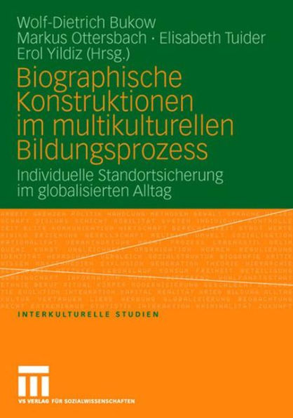 Biographische Konstruktionen im multikulturellen Bildungsprozess: Individuelle Standortsicherung im globalisierten Alltag