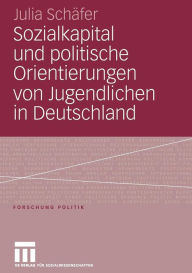 Title: Sozialkapital und politische Orientierungen von Jugendlichen in Deutschland, Author: Julia Schäfer