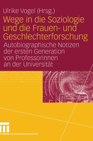 Wege in die Soziologie und die Frauen- und Geschlechterforschung: Autobiographische Notizen der ersten Generation von Professorinnen an der Universität