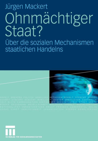 Ohnmï¿½chtiger Staat?: ï¿½ber die sozialen Mechanismen staatlichen Handelns