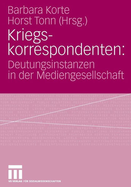 Kriegskorrespondenten: Deutungsinstanzen in der Mediengesellschaft