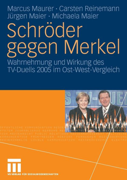 Schrï¿½der gegen Merkel: Wahrnehmung und Wirkung des TV-Duells 2005 im Ost-West-Vergleich