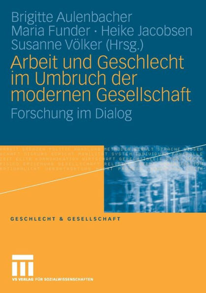 Arbeit und Geschlecht im Umbruch der modernen Gesellschaft: Forschung im Dialog