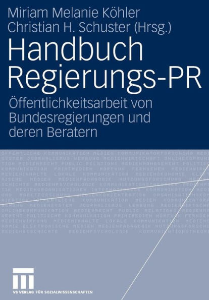 Handbuch Regierungs-PR: Öffentlichkeitsarbeit von Bundesregierungen und deren Beratern