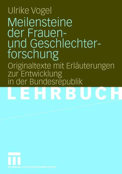 Meilensteine der Frauen- und Geschlechterforschung: Originaltexte mit Erläuterungen zur Entwicklung in der Bundesrepublik