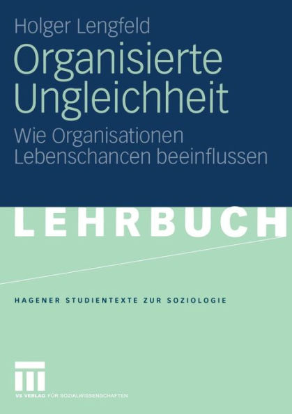 Organisierte Ungleichheit: Wie Organisationen Lebenschancen beeinflussen