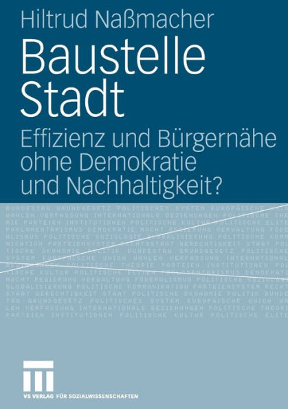 Baustelle Stadt: Effizienz und Bürgernähe ohne Demokratie und Nachhaltigkeit?