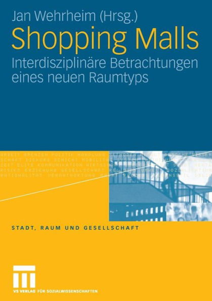 Shopping Malls: Interdisziplinäre Betrachtungen eines neuen Raumtyps