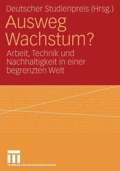 Ausweg Wachstum?: Arbeit, Technik und Nachhaltigkeit in einer begrenzten Welt