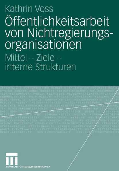 Öffentlichkeitsarbeit von Nichtregierungsorganisationen: Mittel - Ziele - interne Strukturen