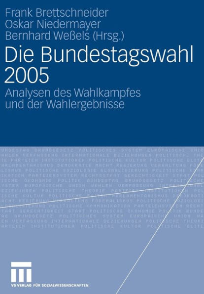 Die Bundestagswahl 2005: Analysen des Wahlkampfes und der Wahlergebnisse