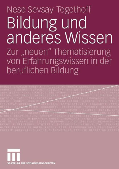 Bildung und anderes Wissen: Zur "neuen" Thematisierung von Erfahrungswissen in der beruflichen Bildung