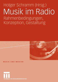 Title: Musik im Radio: Rahmenbedingungen, Konzeption, Gestaltung, Author: Holger Schramm