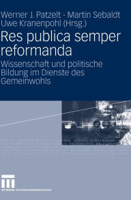 Title: Res publica semper reformanda: Wissenschaft und politische Bildung im Dienste des Gemeinwohls. Festschrift für Heinrich Oberreuter zum 65. Geburtstag, Author: Werner J. Patzelt