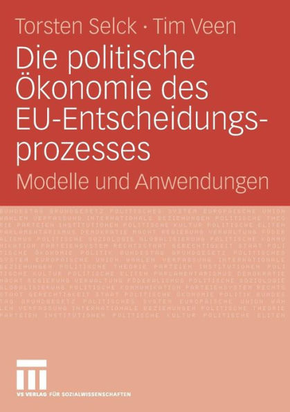 Die politische Ökonomie des EU-Entscheidungsprozesses: Modelle und Anwendungen