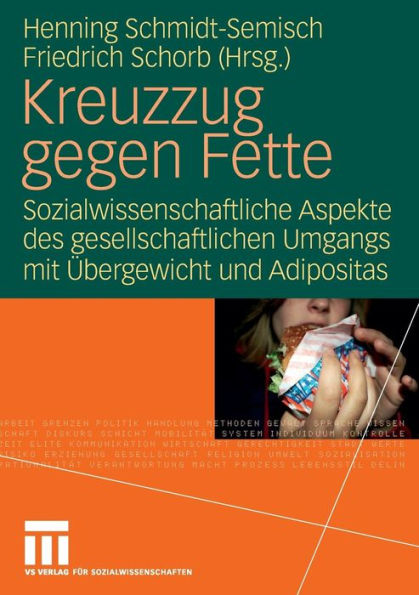 Kreuzzug gegen Fette: Sozialwissenschaftliche Aspekte des gesellschaftlichen Umgangs mit Übergewicht und Adipositas