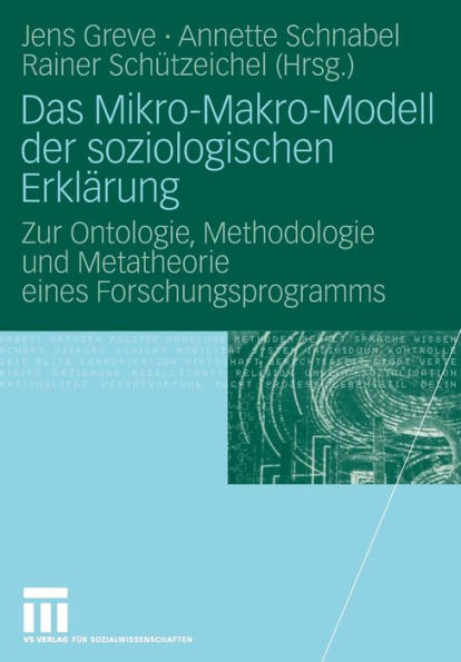 Das Mikro-Makro-Modell der soziologischen Erklärung: Zur Ontologie, Methodologie und Metatheorie eines Forschungsprogramms