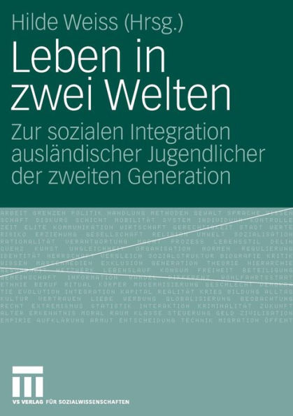 Leben in zwei Welten: Zur sozialen Integration ausländischer Jugendlicher der zweiten Generation