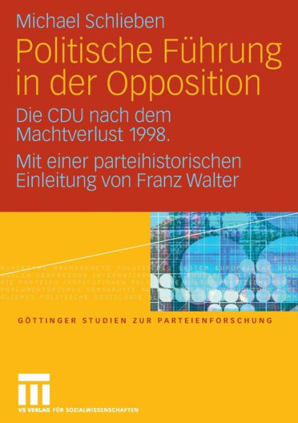 Politische Führung in der Opposition: Die CDU nach dem Machtverlust 1998. Mit einer parteihistorischen Einleitung von Franz Walter