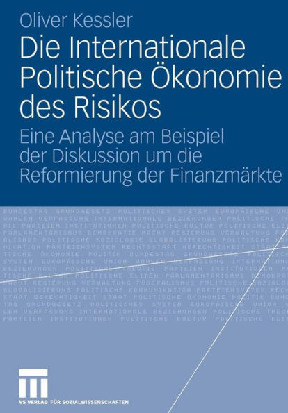 Die Internationale Politische Ökonomie des Risikos: Eine Analyse am Beispiel der Diskussion um die Reformierung der Finanzmärkte