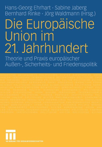 Die Europäische Union im 21. Jahrhundert: Theorie und Praxis europäischer Außen-, Sicherheits- und Friedenspolitik. Festschrift für Reinhard Meyers