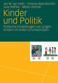 Title: Kinder und Politik: Politische Einstellungen von jungen Kindern im ersten Grundschuljahr, Author: Jan W. van Deth