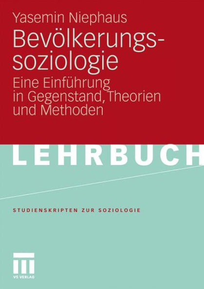 Bevölkerungssoziologie: Eine Einführung in Gegenstand, Theorien und Methoden