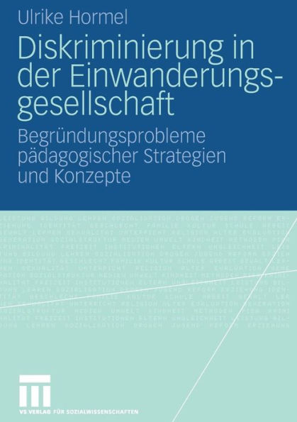 Diskriminierung in der Einwanderungsgesellschaft: Begründungsprobleme pädagogischer Strategien und Konzepte