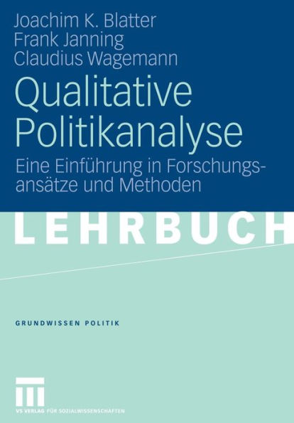 Qualitative Politikanalyse: Eine Einführung in Forschungsansätze und Methoden