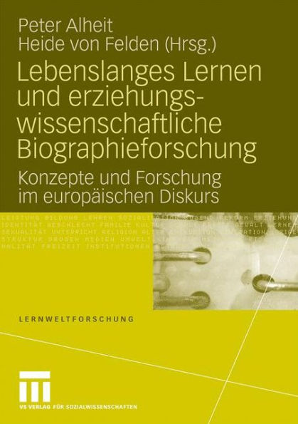 Lebenslanges Lernen und erziehungswissenschaftliche Biographieforschung: Konzepte und Forschung im europäischen Diskurs
